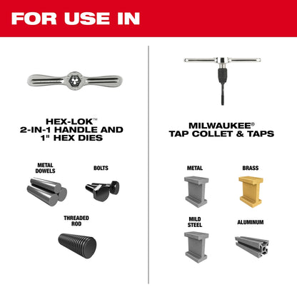 When used with HEX-LOK 2-in-1 Handle and 1" Hex Dies: Metal Dowels, Bolts, Threaded Rod. When use with Milwaukee Tap Collet & Taps: Metal, Brass, Mild Steel, Aluminum