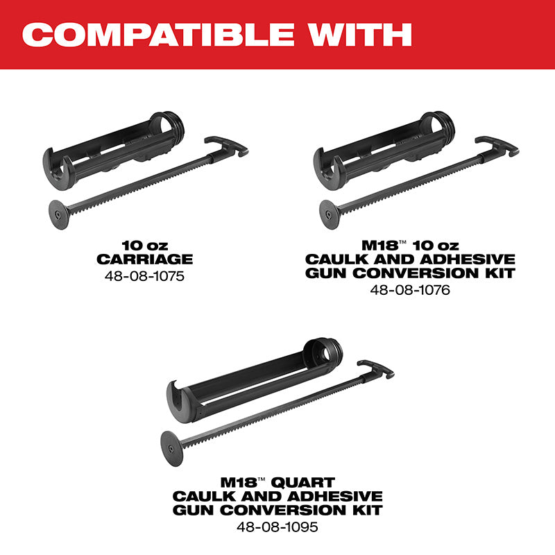 Compatible with 10 oz carriage #48-08-1075, M18 10oz Caulk and Adhesive Gun Conversion Kit #48-08-1076, M18 Quart Caulk and Adhesive Gun Conversion Kit #48-08-1095